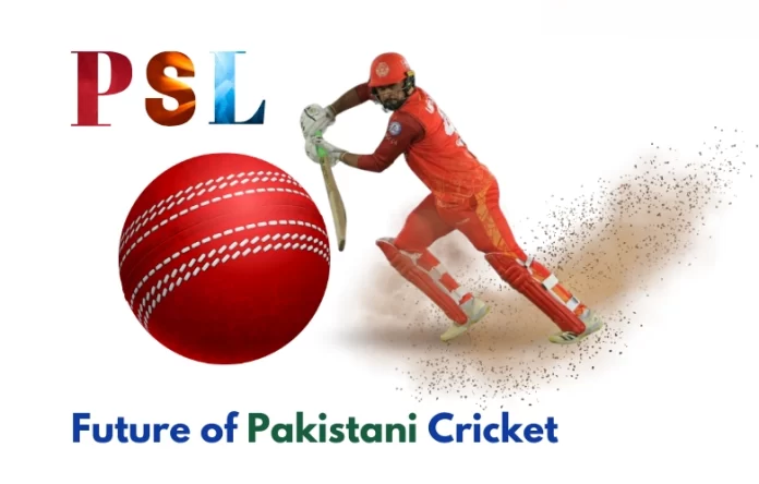 PSL - The Future of Pakistani Cricket