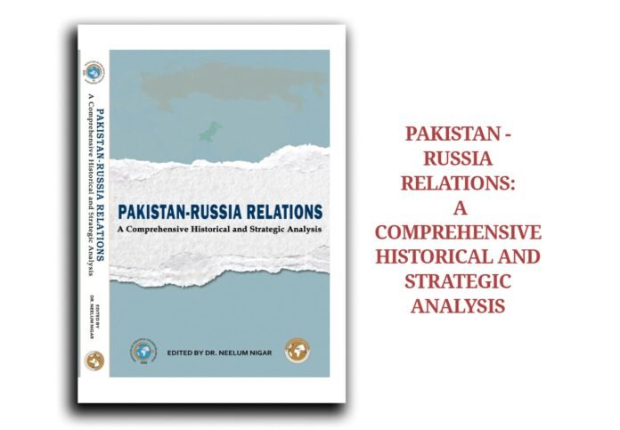 Pakistan -Russia Relations: A Comprehensive Historical and Strategic Analysis